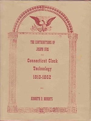 Seller image for THE CONTRIBUTIONS OF JOSEPH IVES TO CONNECTICUT CLOCK TECHNOLOGY, 1810-1862, for sale by Easton's Books, Inc.