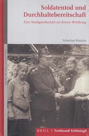 Soldatentod und Durchhaltebereitschaft : eine Stadtgesellschaft im Ersten Weltkrieg. Krieg in der...