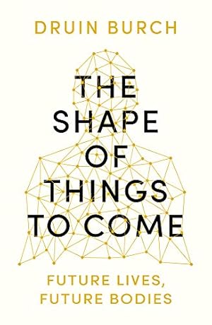 Seller image for The Shape of Things to Come: Future Lives, Future Bodies by Burch, Druin [Paperback ] for sale by booksXpress