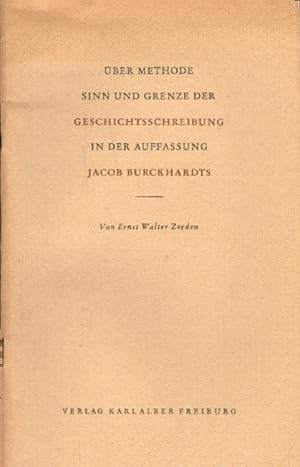 Bild des Verkufers fr ber Methode und Sinn und Grenze der Geschichtsschreibung in der Auffassung Jacob Burckhardts. zum Verkauf von AMAHOFF- Bookstores