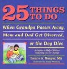 Image du vendeur pour 25 Things to Do When Grandpa Passes Away, Mom and Dad Get Divorced, or the Dog Dies: Activities to Help Children Heal After a Loss or Change [Soft Cover ] mis en vente par booksXpress