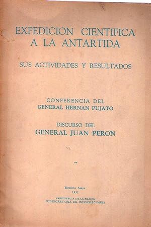 EXPEDICION CIENTIFICA A LA ANTARTIDA. Sus actividades y resultados. (Conferencia de Hernán Pujato...