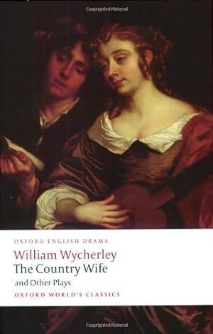 Imagen del vendedor de The Country Wife and Other Plays: Love in a Wood; The Gentleman Dancing-Master; The Country Wife; the Plain Dealer (Oxford World's Classics) by Wycherley, William [Paperback ] a la venta por booksXpress