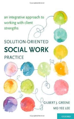 Immagine del venditore per Solution-Oriented Social Work Practice: An Integrative Approach to Working with Client Strengths by Greene, Gilbert J., Lee, Mo Yee [Hardcover ] venduto da booksXpress