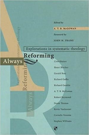 Seller image for Always Reforming : Explorations in Systematic Theology for sale by GreatBookPricesUK