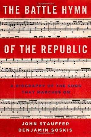 Seller image for The Battle Hymn of the Republic: A Biography of the Song That Marches On by Stauffer, John, Soskis, Benjamin [Hardcover ] for sale by booksXpress