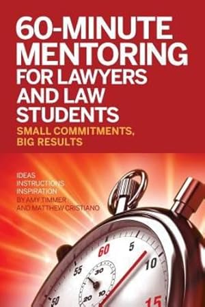 Immagine del venditore per 60-Minute Mentoring for Lawyers and Law Students: Small Commitments, Big Results by Timmer, Amy, Cristiano, Matthew [Paperback ] venduto da booksXpress