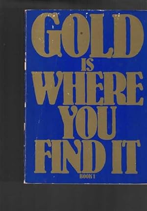 Imagen del vendedor de Gold is Where You Find It - Book 1 a la venta por Berry Books