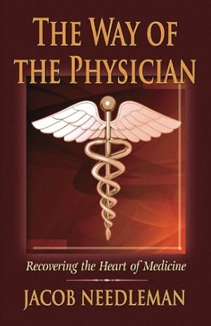 Seller image for The Way of the Physician: Recovering the Heart of Medicine by Needleman, Jacob [Paperback ] for sale by booksXpress