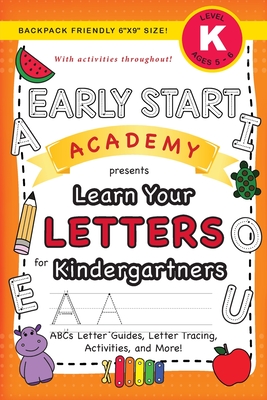 Seller image for Early Start Academy, Learn Your Letters for Kindergartners: (Ages 5-6) ABC Letter Guides, Letter Tracing, Activities, and More! (Backpack Friendly 6"x (Paperback or Softback) for sale by BargainBookStores