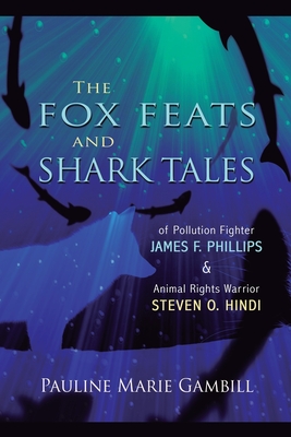 Bild des Verkufers fr The Fox Feats and Shark Tales: Of Pollution Fighter James F. Phillips and Animal Rights Warrior Steven O. Hindi (Paperback or Softback) zum Verkauf von BargainBookStores