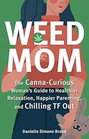 Image du vendeur pour Weed Mom: The Canna-Curious Woman's Guide to Healthier Relaxation, Happier Parenting, and Chilling TF Out by Brand, Danielle Simone [Paperback ] mis en vente par booksXpress