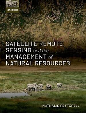 Imagen del vendedor de Satellite Remote Sensing and the Management of Natural Resources by Pettorelli, Nathalie [Paperback ] a la venta por booksXpress