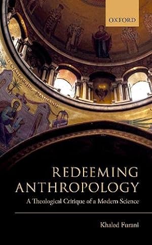 Bild des Verkufers fr Redeeming Anthropology: A Theological Critique of a Modern Science by Furani, Khaled [Hardcover ] zum Verkauf von booksXpress