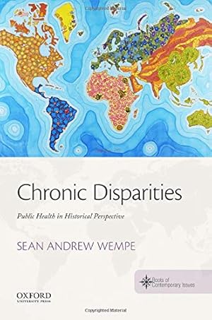 Imagen del vendedor de Chronic Disparities: Public Health in Historical Perspective (THE ROOTS OF CONTEMPORARY ISSUES SERIES) by Wempe, Sean Andrew [Paperback ] a la venta por booksXpress