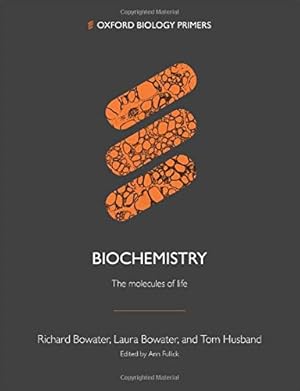 Imagen del vendedor de Biochemistry: : The molecules of life (Oxford Biology Primers) by Bowater, Richard, Bowater, Laura, Husband, Tom [Paperback ] a la venta por booksXpress