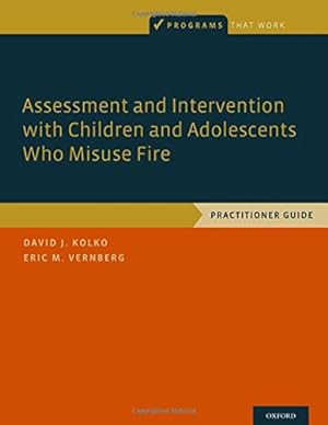 Seller image for Assessment and Intervention with Children and Adolescents Who Misuse Fire: Practitioner Guide (Programs That Work) by Kolko, David J., Vernberg, Eric M. [Paperback ] for sale by booksXpress