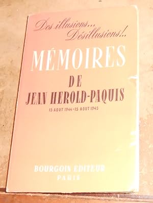 Des illusions?Désillusions !. Mémoires de Jean Hérold-Paquis 15 Août 1944- 15 Août 1945