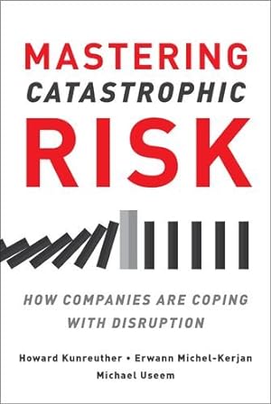 Seller image for Mastering Catastrophic Risk: How Companies Are Coping with Disruption by Kunreuther, Howard, Useem, Michael [Hardcover ] for sale by booksXpress