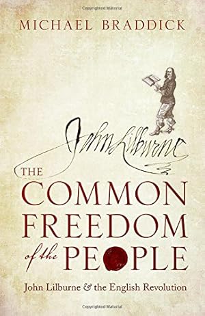 Seller image for The Common Freedom of the People: John Lilburne and the English Revolution by Braddick, Michael [Hardcover ] for sale by booksXpress