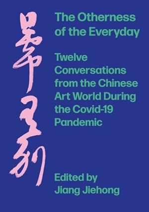 Imagen del vendedor de Otherness of the Everyday : Twelve Conversations from the Chinese Art World During the Covid-19 Pandemic a la venta por GreatBookPrices