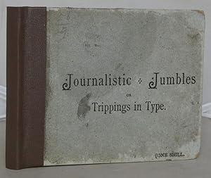 Journalistic Jumbles or Trippings in Type: Being Notes on Some Newspaper blunders, Their Origin a...