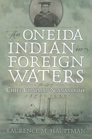 Seller image for Oneida Indian in Foreign Waters : The Life of Chief Chapman Scanandoah, 1870-1953 for sale by GreatBookPrices