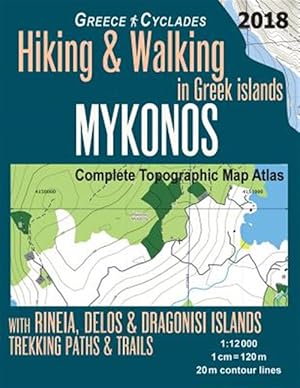 Seller image for Mykonos Greece Cyclades Complete Topographic Map Atlas Hiking & Walking in Greek Islands Rineia, Delos & Dragonisi Islands Trekking Paths & Trails 1-12000 : Trails, Hikes & Walks Topographic Map for sale by GreatBookPrices