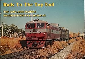 Rails to the Top End : The Adelaide - Darwin Transcontinental Railway