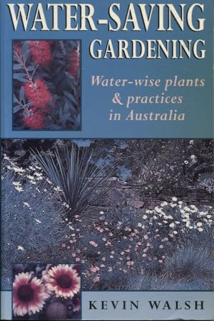 Seller image for WATER-SAVING GARDENING: WATER-WISE PLANTS AND PRACTICES IN AUSTRALIA for sale by Dromanabooks