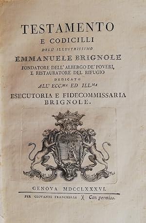 Testamento e codicilli dell'illustrissimo Emmanuele Brignole fondatore dell'albergo de' poveri, e...