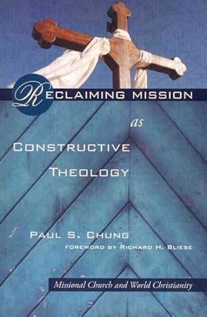 Immagine del venditore per Reclaiming Mission As Constructive Theology : Missional Church and World Christianity venduto da GreatBookPrices