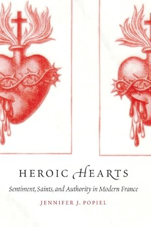 Seller image for Heroic Hearts : Sentiment, Saints, and Authority in Modern France for sale by GreatBookPrices