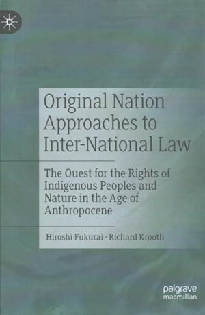 Immagine del venditore per Original Nation Approaches to Inter-National Law : The Quest for the Rights of Indigenous Peoples and Nature in the Age of Anthropocene venduto da GreatBookPrices