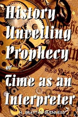 Seller image for History Unveiling Prophecy or Time as an Interpreter for sale by GreatBookPrices