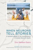 Imagen del vendedor de When Neurons Tell Stories A Layman's Guide to the Neuroscience of Mental Illness and Health a la venta por GreatBookPrices