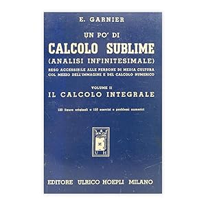 E. Garnier - Un pò di Calcolo Sublime Vol II - Il calcolo Integrale