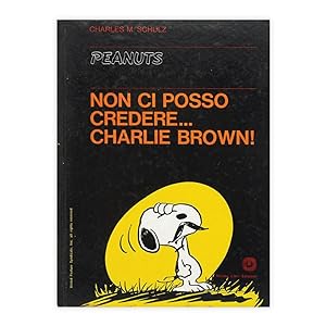 Charles M. Schulz - Non ci posso credere Charlie Brown