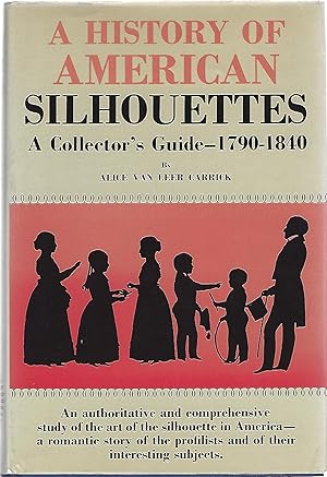 A HISTORY OF AMERICAN SILHOUETTES; A COLLECTOR'S GUIDE 1790-1840