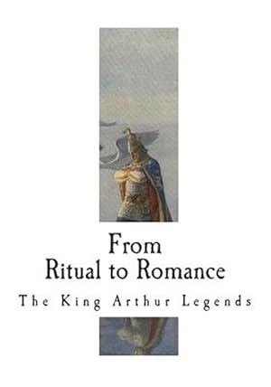 Imagen del vendedor de From Ritual to Romance: The Roots of the King Arthur Legends a la venta por GreatBookPrices