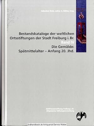 Bild des Verkufers fr Bestandskataloge der weltlichen Ortsstiftungen der Stadt Freiburg i. Br. Bd. 4., Die Gemlde : Sptmittelalter - Anfang 20. Jahrhundert zum Verkauf von Dennis Wolter