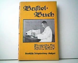 Bastel-Buch. Wegweiser für Handfertigkeit, Spiel und Arbeit. Basteln und Bauen. Für alt und jung,...