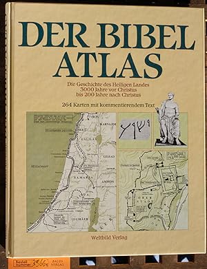 Der Bibel Atlas - Die Geschichte des Heiligen Landes 3000 Jahre vor Christus bis 200 Jahre nach C...