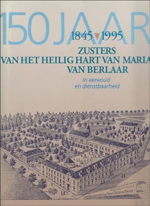 Seller image for 150 jaar Zusters van het Heilig Hart van Maria van Berlaar, 1845-1995 : in eenvoud en dienstbaarheid. for sale by BOOKSELLER  -  ERIK TONEN  BOOKS