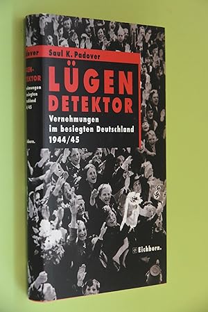 Lügendetektor: Vernehmungen im besiegten Deutschland 1944/45 Aus dem Amerikan. von Matthias Fienb...