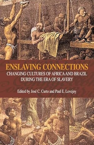 Imagen del vendedor de Enslaving Connections : Changing Cultures of Africa and Brazil During the Era of Slavery a la venta por GreatBookPrices