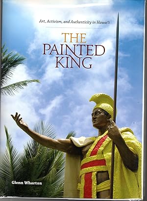 Seller image for The Painted King: Art, Activism, and Authenticity in Hawai'i [Signed By Author] for sale by Dorley House Books, Inc.