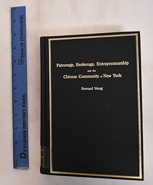 Patronage, Brokerage, Entrepreneurship, and the Chinese Community of New York