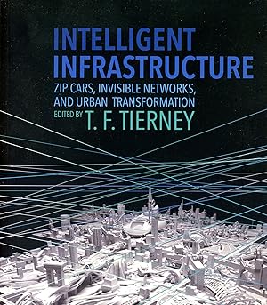 Immagine del venditore per Intelligent Infrastructure: Zip Cars, Invisible Networks, and Urban Transformation venduto da Bagatelle Books, IOBA