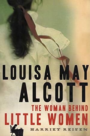 Seller image for Louisa May Alcott: The Woman Behind Little Women for sale by LEFT COAST BOOKS